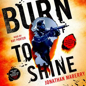 Burn to Shine: A Joe Ledger and Rogue Team International Novel by Jonathan Maberry