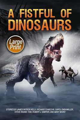 A Fistful of Dinosaurs: Large Print Edition by Richard Chwedyk, Steve Rasnic Tem