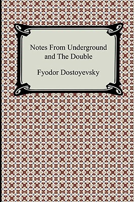 Notes from Underground and the Double by Fyodor Dostoevsky
