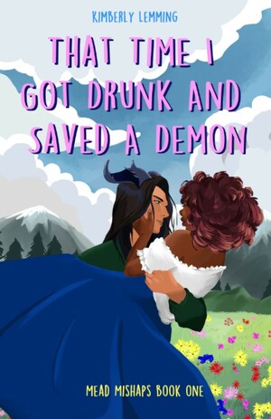 That Time I Got Drunk and Saved a Demon by Kimberly Lemming