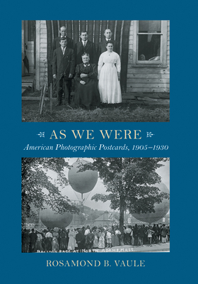 As We Were: American Photographic Postcards, 1905 - 1930 by Rosamond B. Vaule