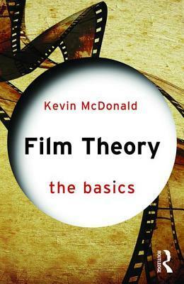 Film Theory: The Basics by Kevin McDonald