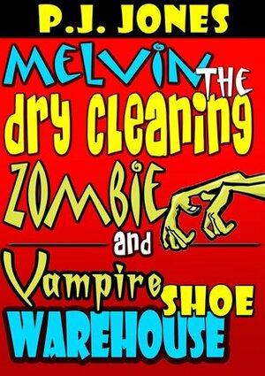 Melvin the Dry Cleaning Zombie and Vampire Shoe Warehouse by P.J. Jones