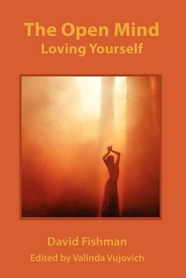 The Open Mind: Loving Your Self by David Fishman