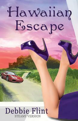 Hawaiian Escape: STEAMY VERSION, Book 1 in Trilogy - Escape, Affair, Retreat) by Angela Oltmann, Debbie Flint