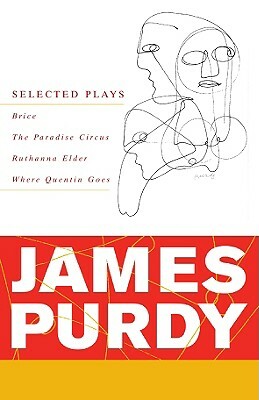 James Purdy: Selected Plays by James Purdy