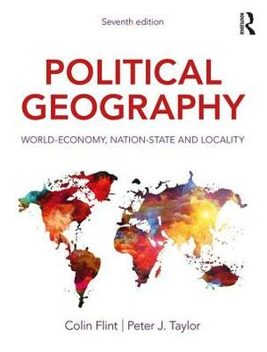 Political Geography: World-Economy, Nation-State and Locality by Peter J. Taylor, Colin Flint