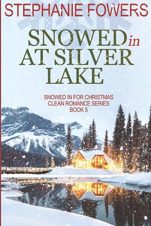 Snowed In at Silver Lake by Stephanie Fowers, Stephanie Fowers