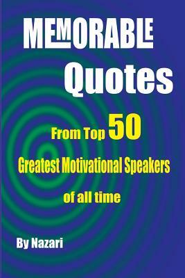 Memorable Quotes: From Top 50 Greatest motivational Speakers of all time by Reza Nazari