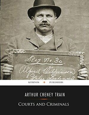 Courts and Criminals by Arthur Cheney Train