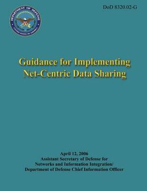 Guidance for Implementing Net-Centric Data Sharing (DoD 8320.02-G) by Department Of Defense