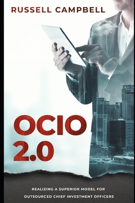 Ocio 2.0: Realizing a Superior Model for Outsourced Chief Investment Officers by Russell Campbell