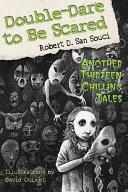 Double-dare to be Scared: Another Thirteen Chilling Tales by Robert D. San Souci