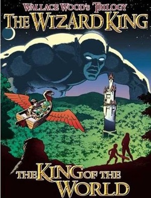 The Wizard King Trilogy, Vol. 1: The King of the World by Bill Pearson, Wallace Wood