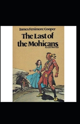 The Last of the Mohicans Illustrated by James Fenimore Cooper