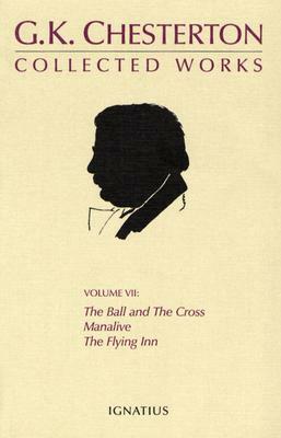 The Collected Works of G. K. Chesterton: The Ball and the Cross/Manalive/The Flying Inn by G.K. Chesterton, Iain T. Benson