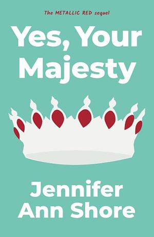 Yes, Your Majesty by Jennifer Ann Shore