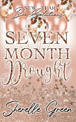 Seven Month Drought: New Year Bae-Solutions by Sherelle Green