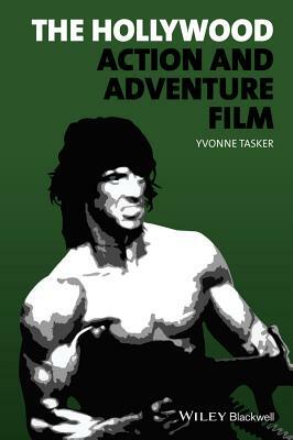 The Hollywood Action and Adventure Film by Yvonne Tasker