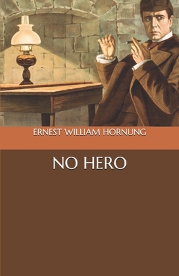 No Hero by Ernest William Hornung