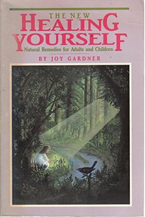 The New Healing Yourself: Natural Remedies for Adults and Children by Joy Gardner