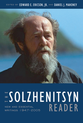 The Solzhenitsyn Reader: New and Essential Writings, 1947-2005 by Aleksandr Solzhenitsyn