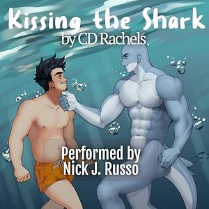 Kissing the Shark by C.D. Rachels