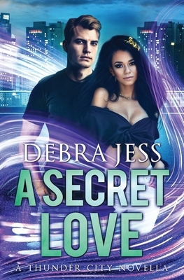 A Secret Love: Superhero Romance "Secret" Series (Book 2) by Debra Jess