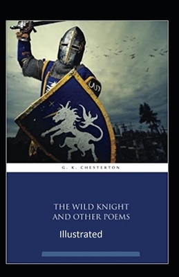 "The Wild Knight And Other Poems Illustrated" by G.K. Chesterton