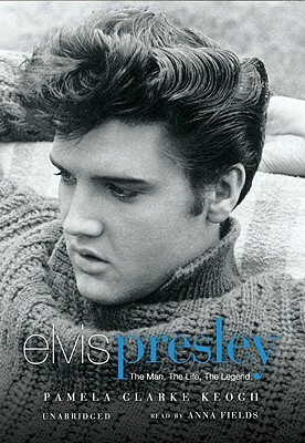 Elvis Presley: The Man, the Life, the Legend by Pamela Clarke Keogh