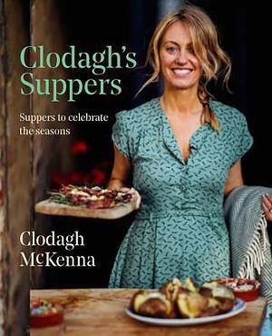 Clodagh's Suppers: Suppers to celebrate the seasons by Clodagh McKenna, Clodagh McKenna