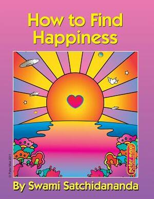 How to Find Happiness by Swami Satchidananda