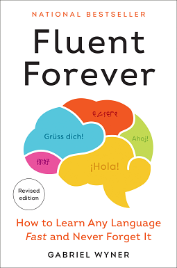 Fluent Forever (Revised Edition): How to Learn Any Language Fast and Never Forget It by Gabriel Wyner, Gabriel Wyner