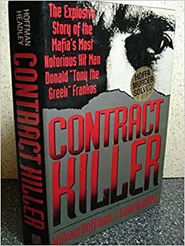 Contract Killer: The Explosive Story of the Mafia\'s Most Notorious Hitman, Donald Tony the Greek Frankos by Lake Headley, William Hoffman