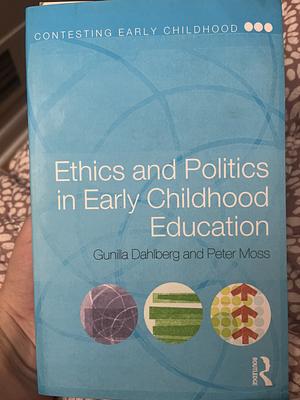 Ethics and Politics in Early Childhood Education by Gunilla Dahlberg, Peter Moss