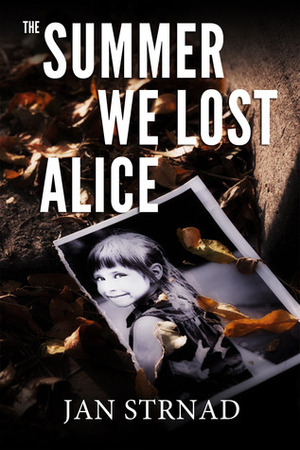 The Summer We Lost Alice by Jan Strnad