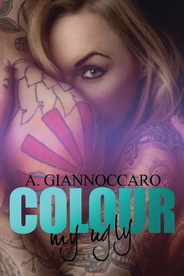 Colour My Ugly by A. Giannoccaro