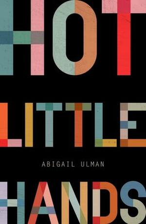 Hot Little Hands by Abigail Ulman