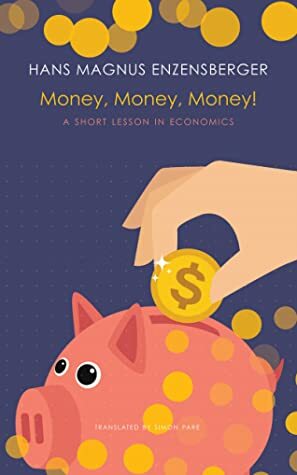 Money, Money, Money!: A Short Lesson in Economics by Simon Pare, Hans Magnus Enzensberger