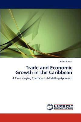 Trade and Economic Growth in the Caribbean by Brian Francis