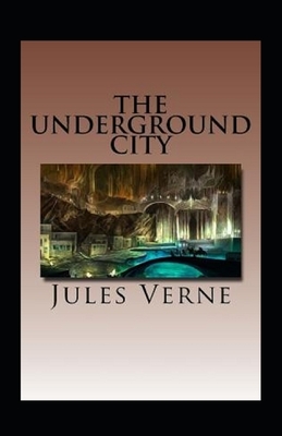 The Underground City Annotated by Jules Verne