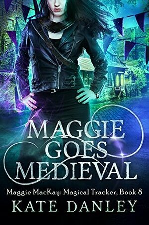 Maggie Goes Medieval by Kate Danley
