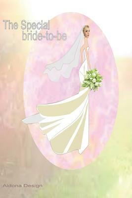 The Special Bride -to -be: An excellent (6 x 9) size book for a bride to be, just right to plan her wedding by Aldona Design