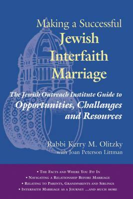 Making a Successful Jewish Interfaith Marriage: The Jewish Outreach Institute Guide to Opportunities, Challenges and Resources by Kerry M. Olitzky