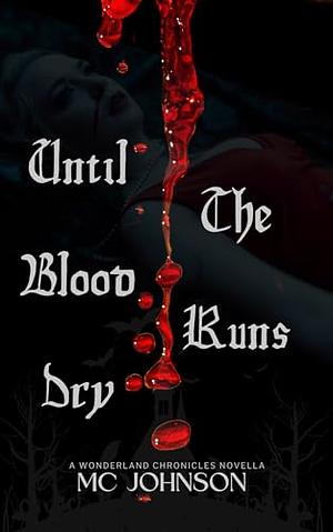 Until the Blood Runs Dry: A Wonderland Chronicles Novella by MC Johnson