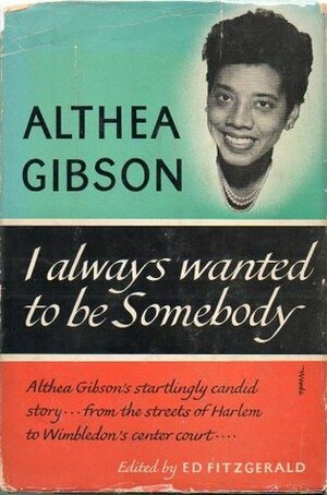 I Always Wanted To Be Somebody by Althea Gibson