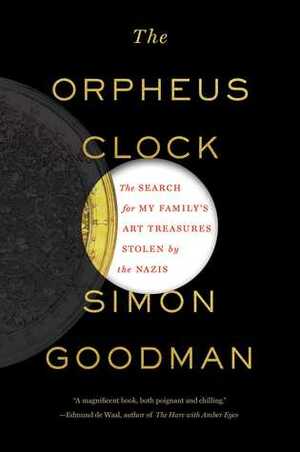 The Orpheus Clock: The Search for My Family's Art Treasures Stolen by the Nazis by Simon Goodman