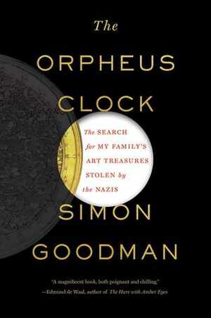 The Orpheus Clock: The Search for My Family's Art Treasures Stolen by the Nazis by Simon Goodman