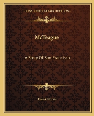 McTeague: A Story Of San Francisco by Frank Norris