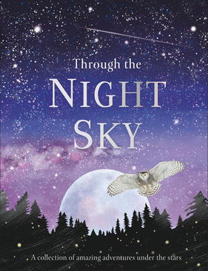 Through the Night Sky: A Collection of Amazing Adventures Under the Stars by D.K. Publishing